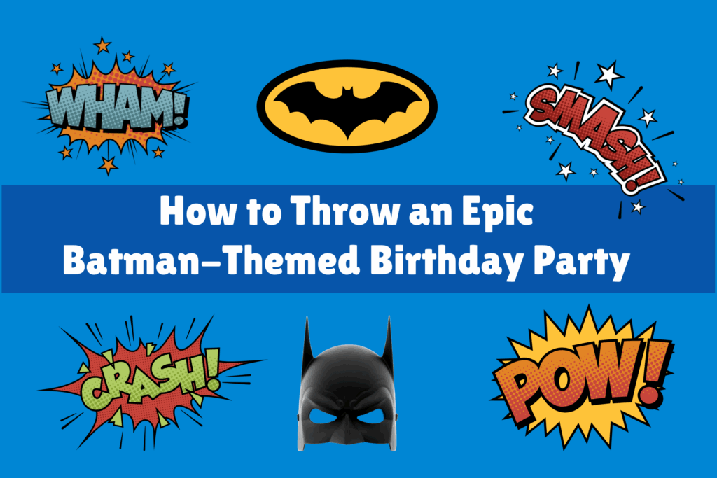 How to Throw an Epic Batman Themed Birthday Party blog featured image How to Throw an Epic Batman-Themed Birthday Party