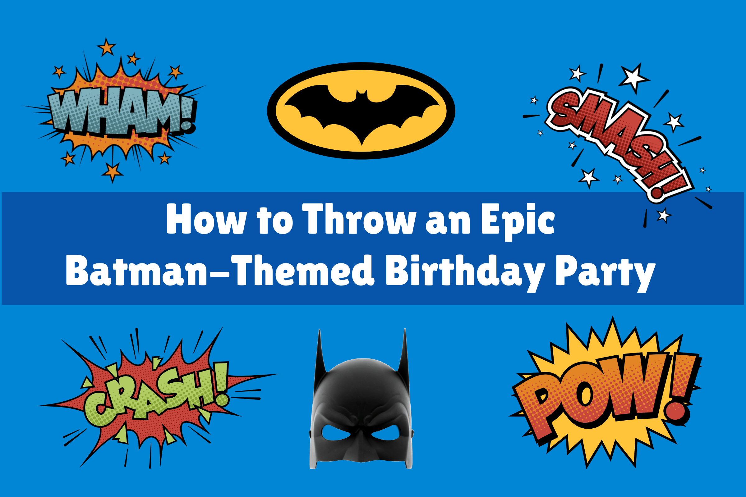 How to Throw an Epic Batman Themed Birthday Party blog featured image Blog